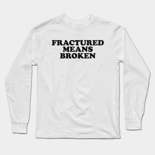 Xray Tech Shirt - Fractured Means Broken Sticker - ER Nurse Long Sleeve T-Shirt